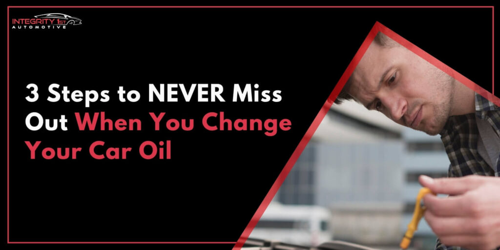 3 Steps to NEVER Miss Out When You Change Your Car Oil